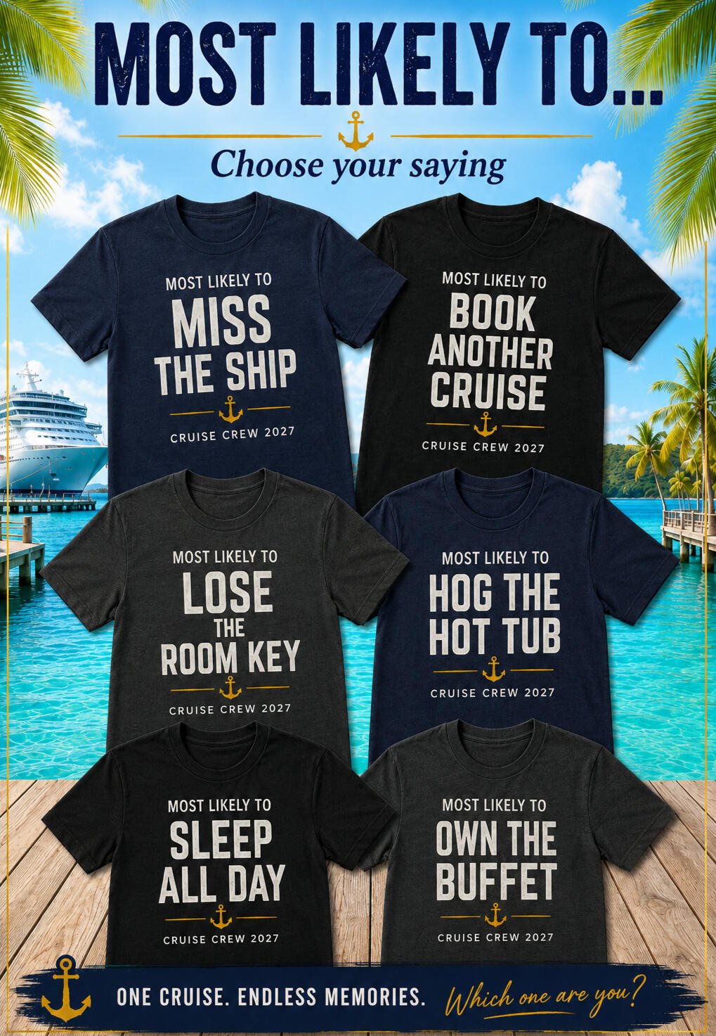 Most Likely To.... Personalised Group Cruise T-Shirts. Choice of Colours, Slogan and Text Promotional image showing six “Most Likely To” cruise T-shirts in navy, black and dark heather against a tropical cruise-port background. Slogans shown are Miss the Ship, Book Another Cruise, Lose the Room Key, Sleep All Day, Hog the Hot Tub and Own the Bu